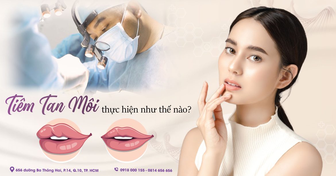 Tiêm tan môi như thế nào, dùng chất gì - Bác sĩ Hiếu Liêm quận 10